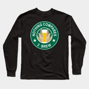 Nothing Compares 2 Brew - Beer Long Sleeve T-Shirt